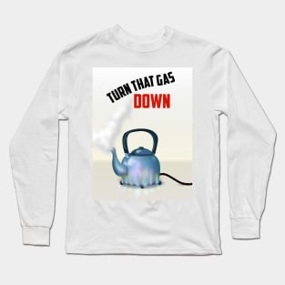 Turn that Gas Down Long Sleeve T-Shirt